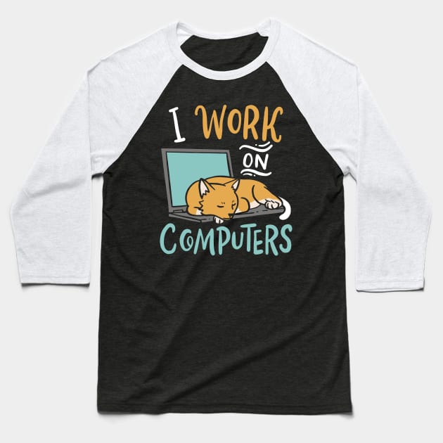 I work on Computers Funny Cat IT Programmer Developer Baseball T-Shirt by FunnyphskStore
